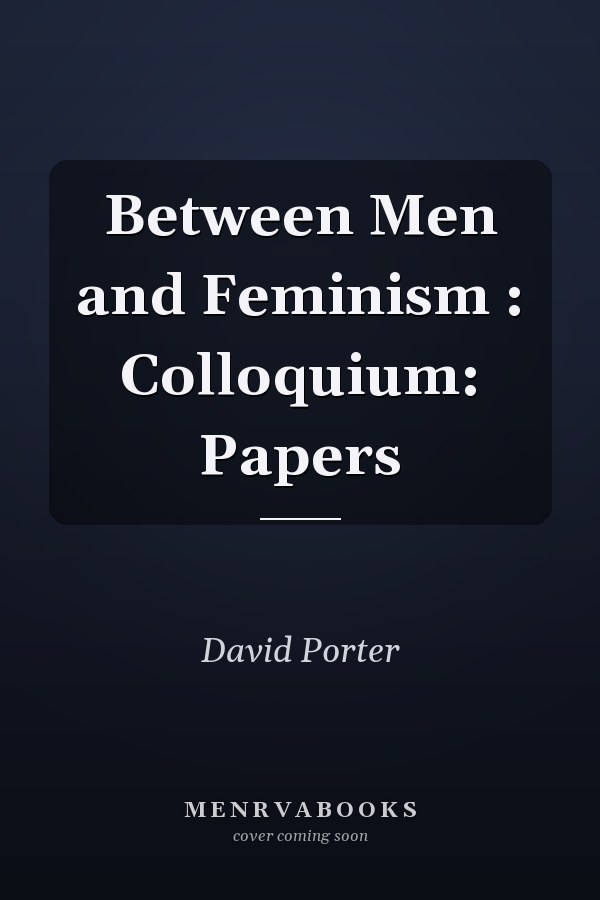 Between Men and Feminism: Colloquium Papers