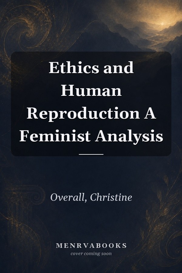 Ethics and Human Reproduction A Feminist Analysis
