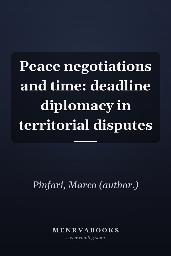 Peace negotiations and time: deadline diplomacy in territorial disputes