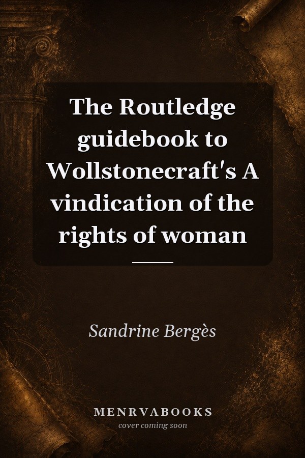 The Routledge guidebook to Wollstonecraft's A vindication of the rights of woman