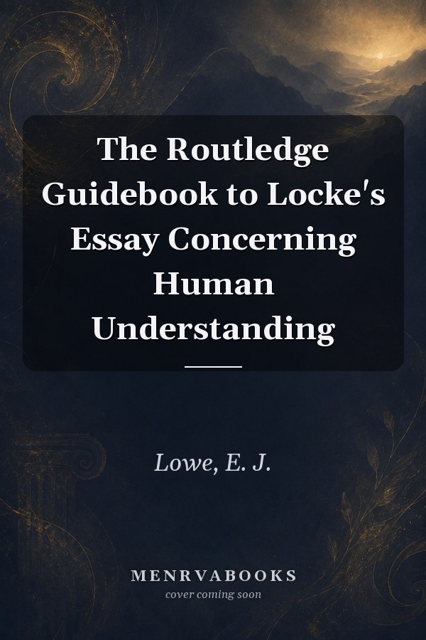 The Routledge Guidebook to Locke's Essay Concerning Human Understanding