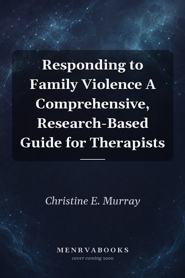 Responding to Family Violence A Comprehensive, Research-Based Guide for Therapists