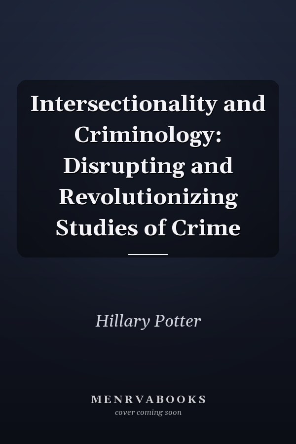 Intersectionality and Criminology: Disrupting and Revolutionizing Studies of Crime