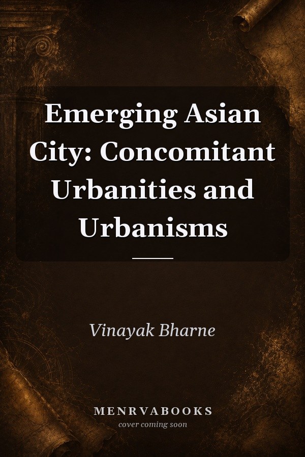 Emerging Asian City: Concomitant Urbanities and Urbanisms
