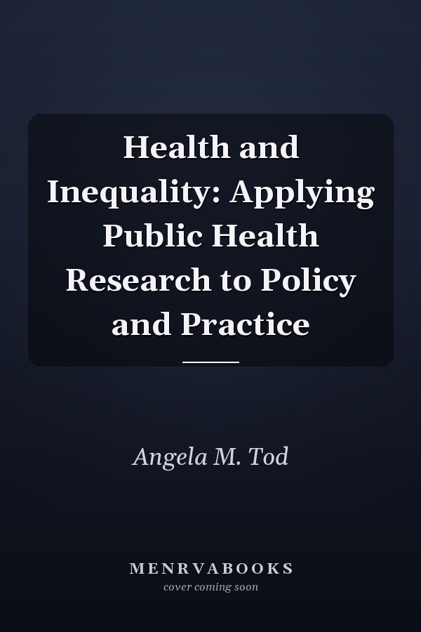 Health and Inequality: Applying Public Health Research to Policy and Practice
