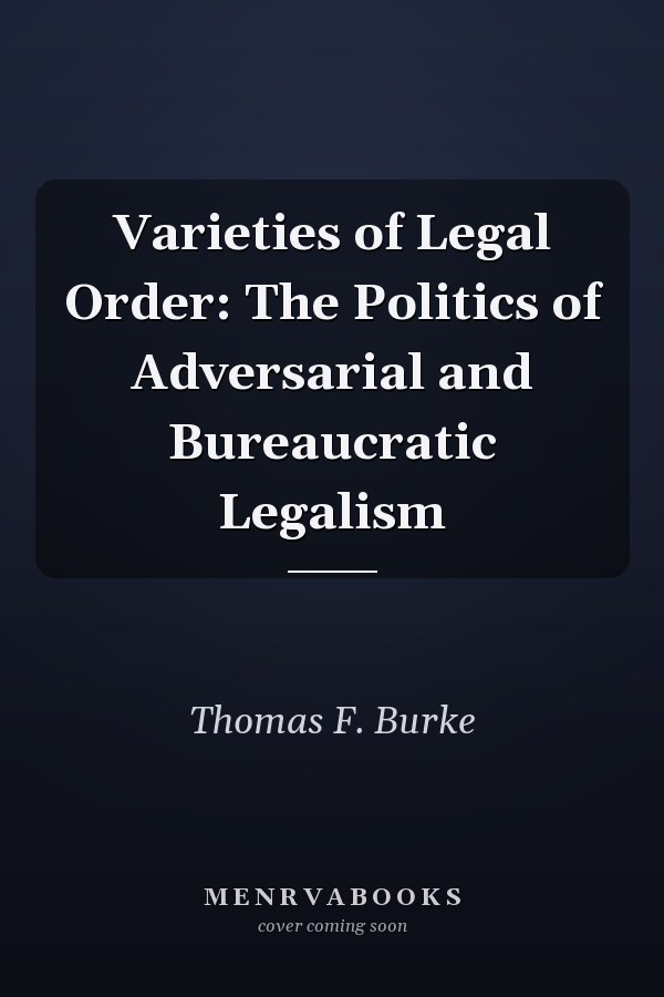 Varieties of Legal Order: The Politics of Adversarial and Bureaucratic Legalism