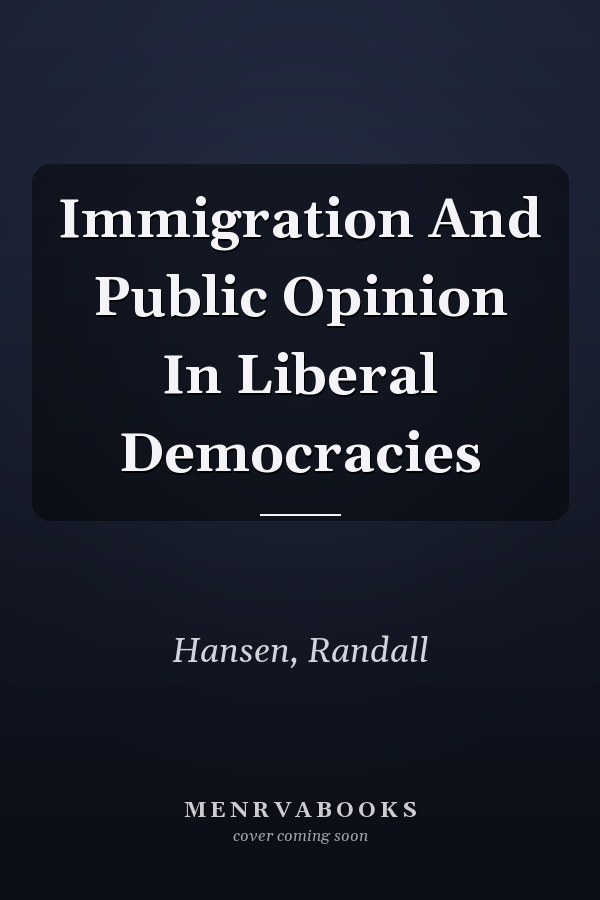 Immigration And Public Opinion In Liberal Democracies