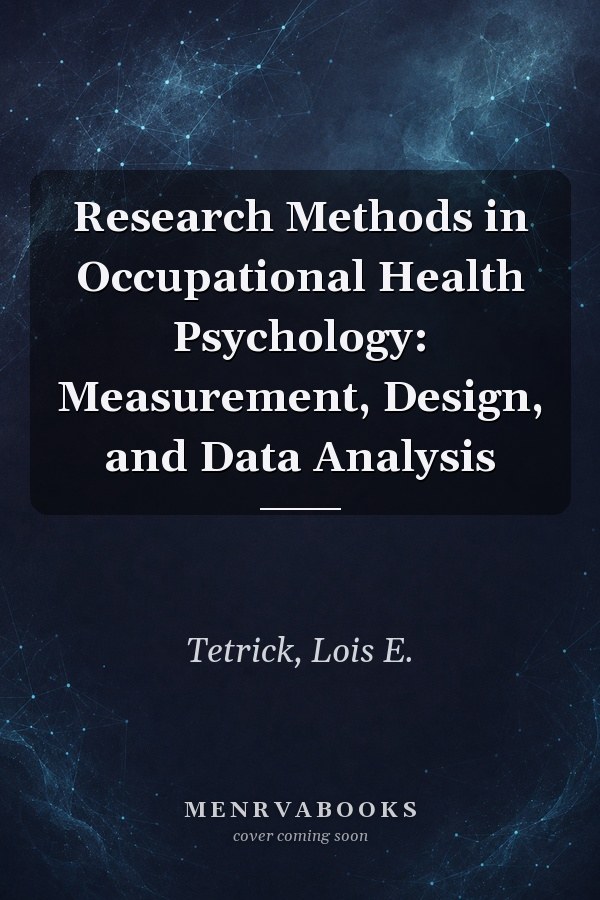 Research Methods in Occupational Health Psychology: Measurement, Design, and Data Analysis