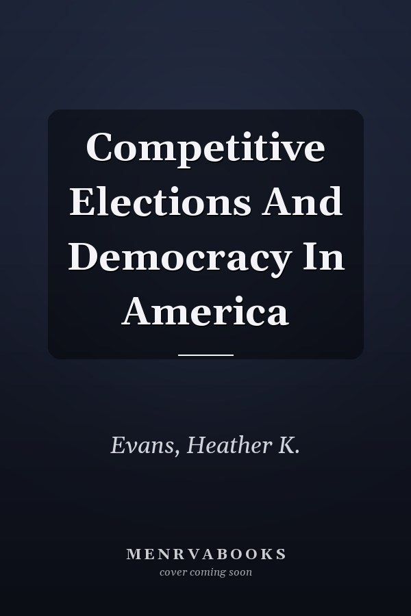 Competitive Elections and Democracy in America