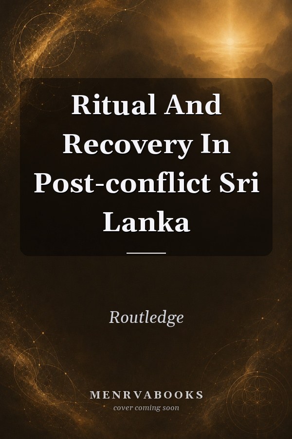 Ritual And Recovery In Post-conflict Sri Lanka