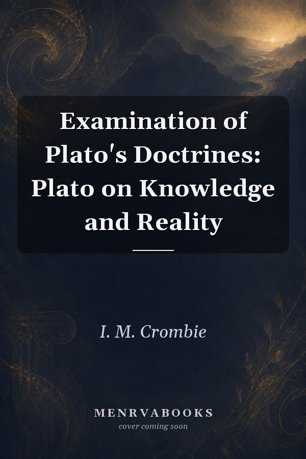 Examination of Plato's Doctrines: Plato on Knowledge and Reality