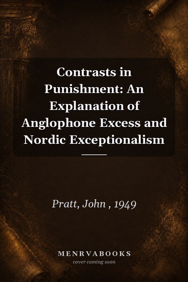 Contrasts in Punishment: An Explanation of Anglophone Excess and Nordic Exceptionalism