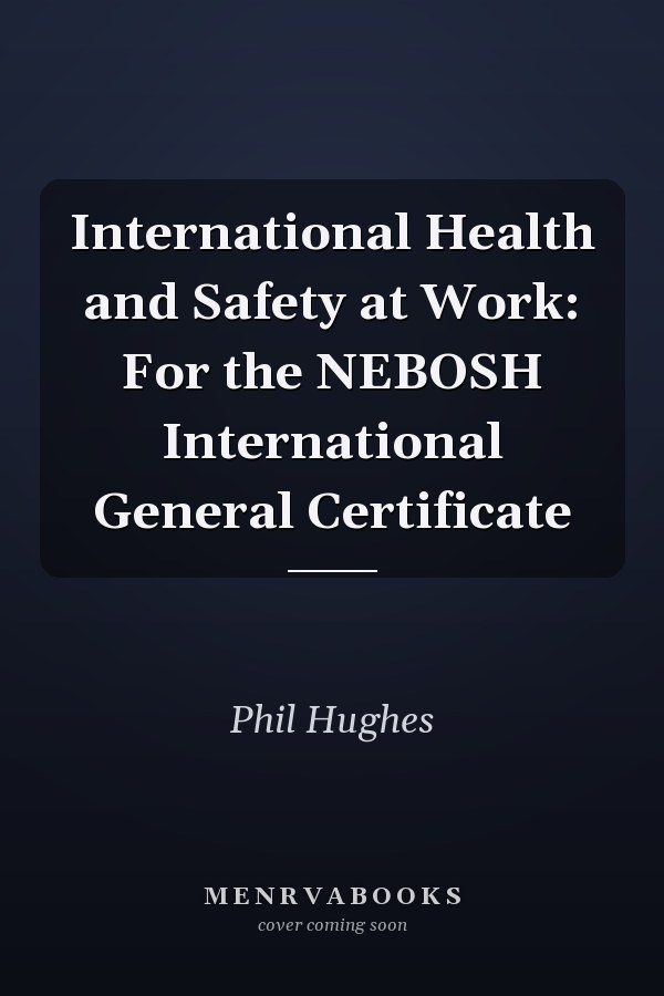 International Health and Safety at Work: For the NEBOSH International General Certificate