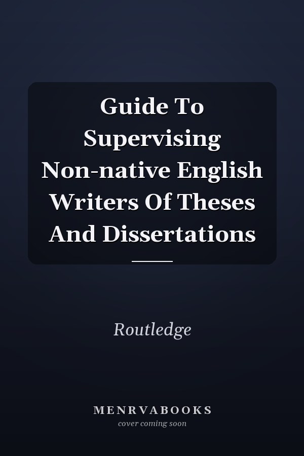 Guide to Supervising Non-native English Writers of Theses and Dissertations