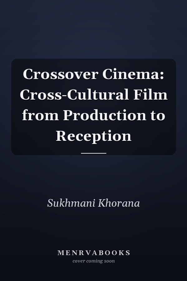 Crossover Cinema: Cross-Cultural Film from Production to Reception