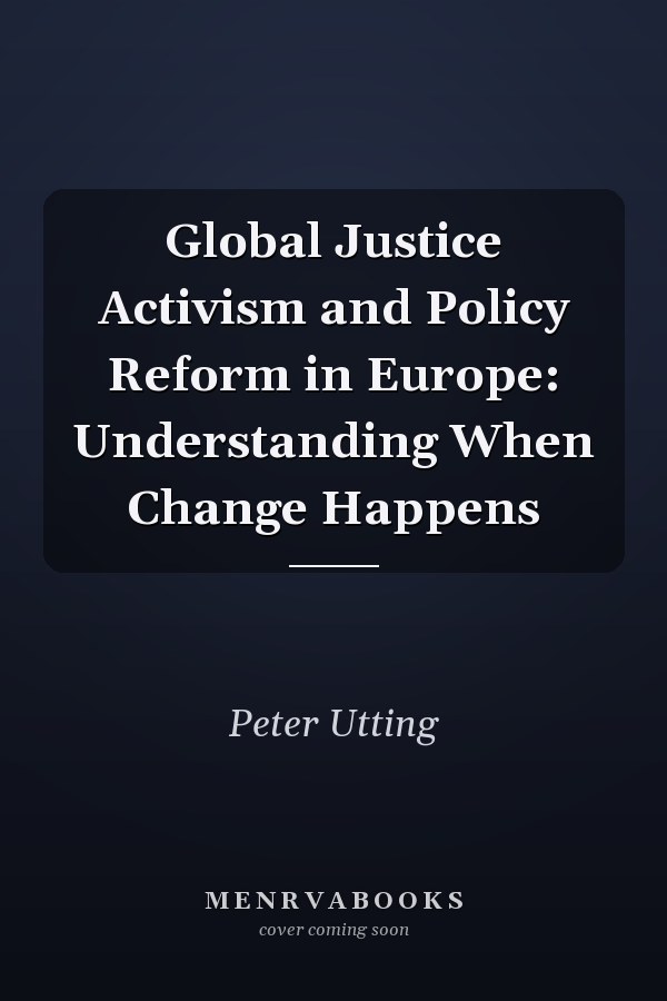 Global Justice Activism and Policy Reform in Europe: Understanding When Change Happens