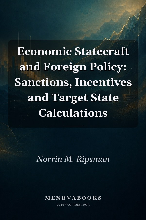Economic Statecraft and Foreign Policy: Sanctions, Incentives and Target State Calculations