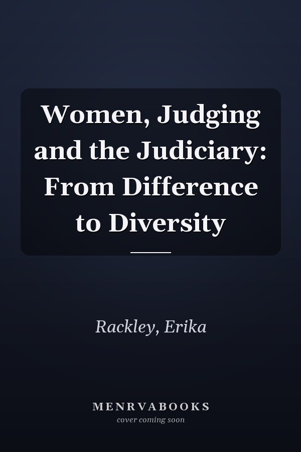 Women, Judging and the Judiciary: From Difference to Diversity
