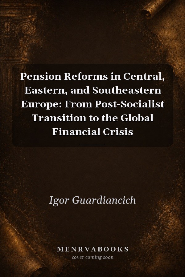 Pension Reforms in Central, Eastern, and Southeastern Europe: From Post-Socialist Transition to the Global Financial Crisis