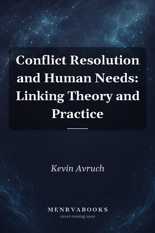 Conflict Resolution and Human Needs: Linking Theory and Practice