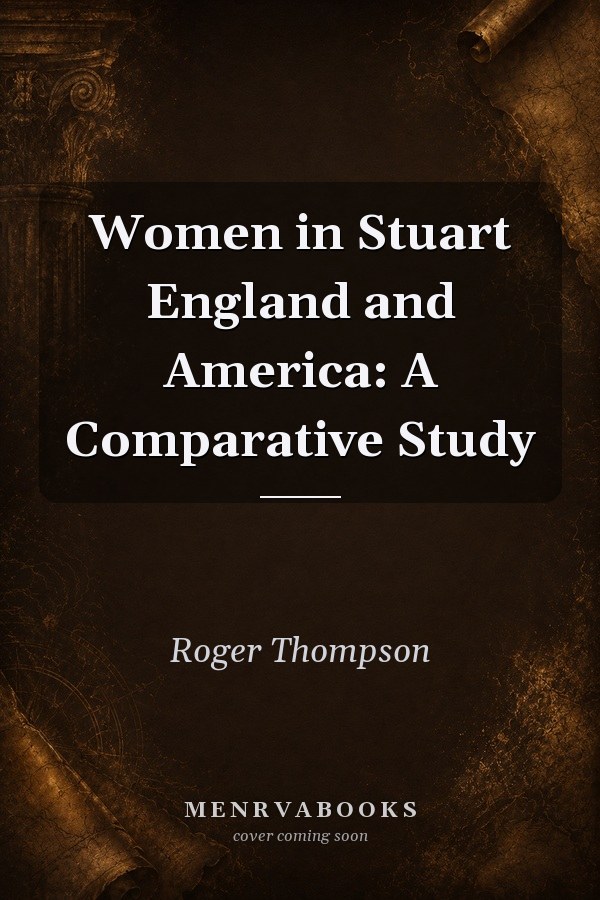 Women in Stuart England and America: A Comparative Study
