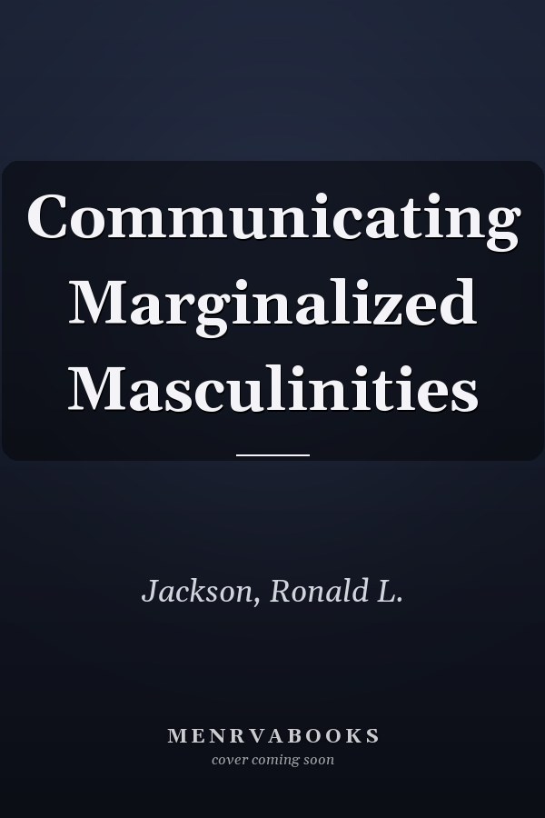 Communicating Marginalized Masculinities
