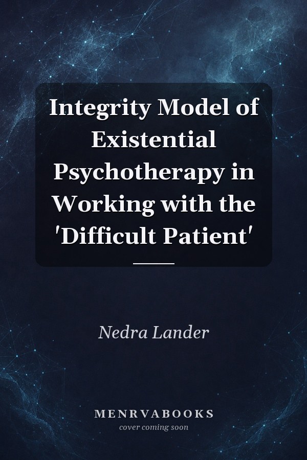 Integrity Model of Existential Psychotherapy in Working with the 'Difficult Patient'