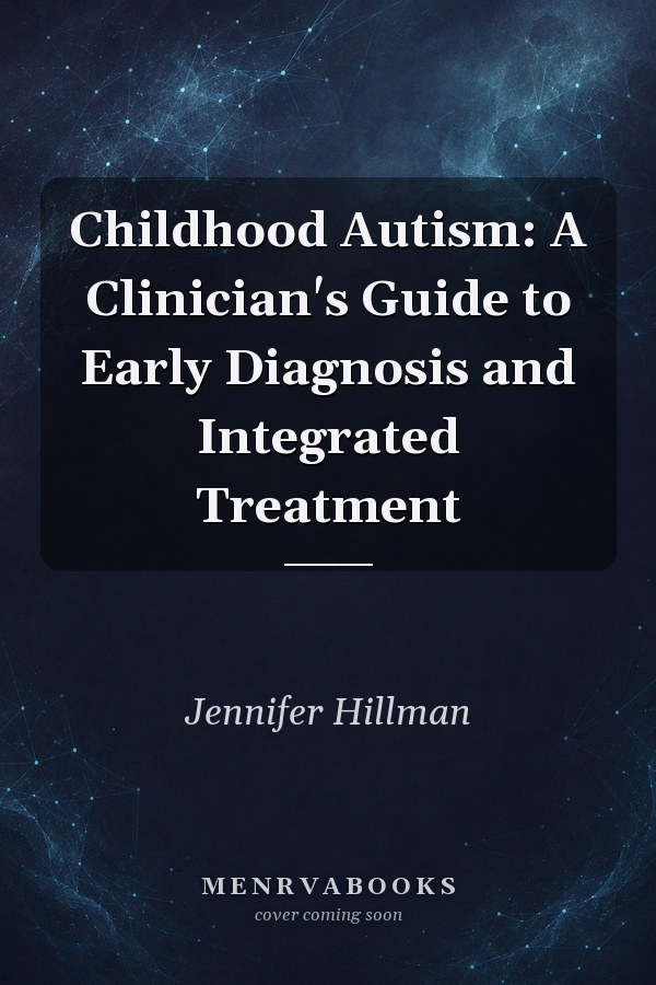 Childhood Autism: A Clinician's Guide to Early Diagnosis and Integrated Treatment