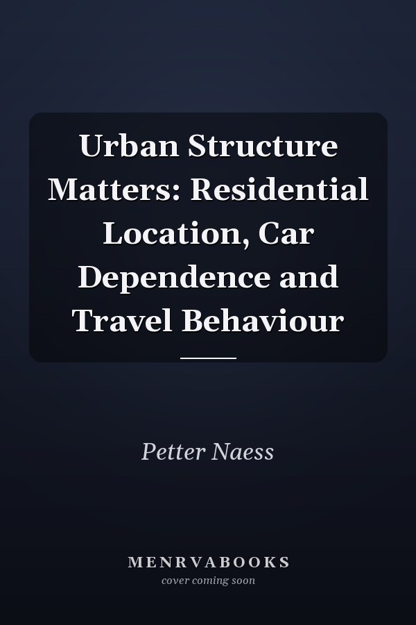Urban Structure Matters: Residential Location, Car Dependence and Travel Behaviour