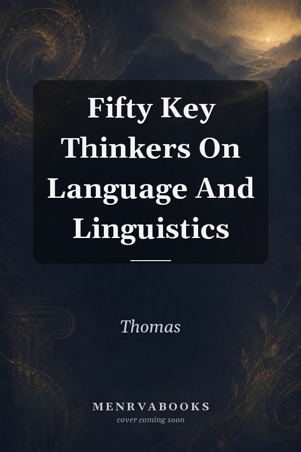 Fifty Key Thinkers On Language And Linguistics