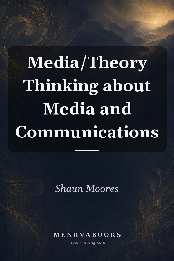 Media/Theory Thinking about Media and Communications