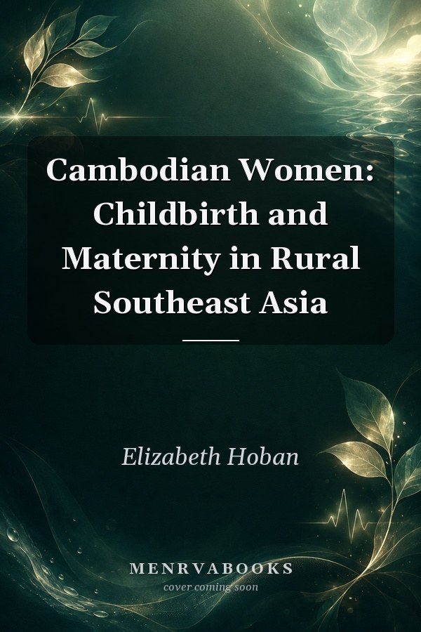 Cambodian Women: Childbirth and Maternity in Rural Southeast Asia