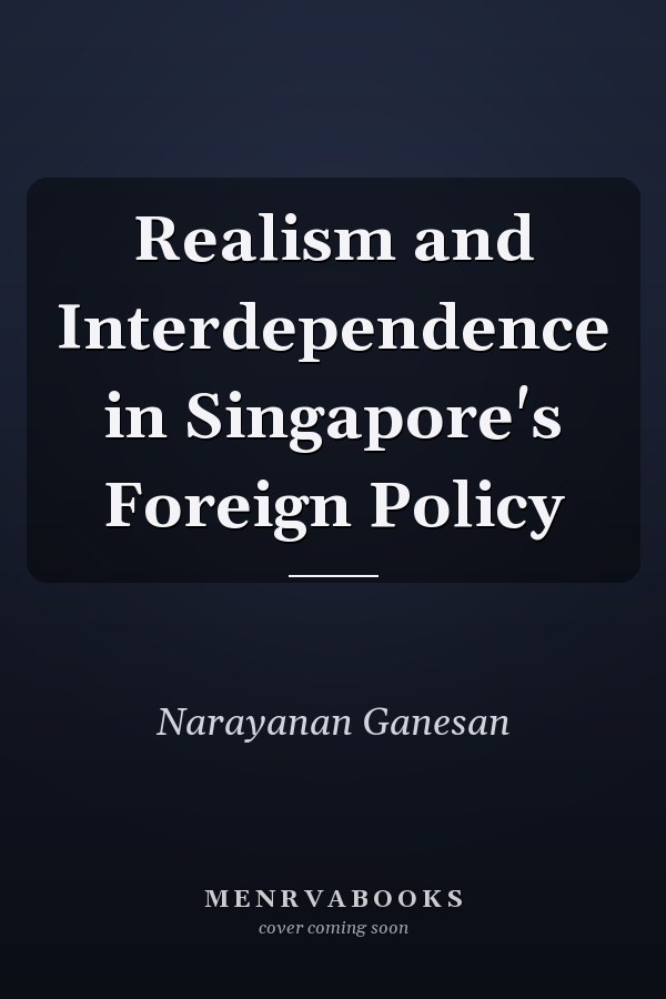 Realism and Interdependence in Singapore's Foreign Policy