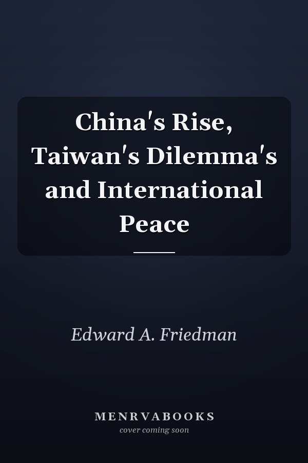 China's Rise, Taiwan's Dilemmas and International Peace