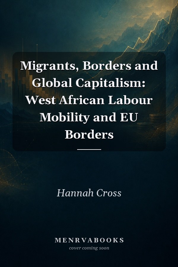 Migrants, Borders and Global Capitalism: West African Labour Mobility and EU Borders
