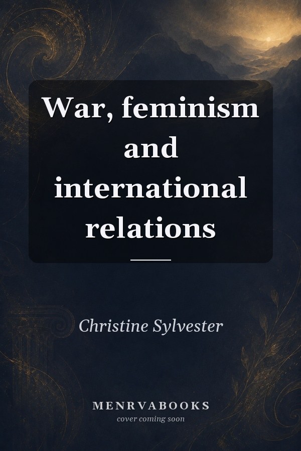 War, Feminism and International Relations