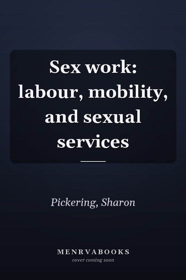 Sex Work: Labour, Mobility, and Sexual Services