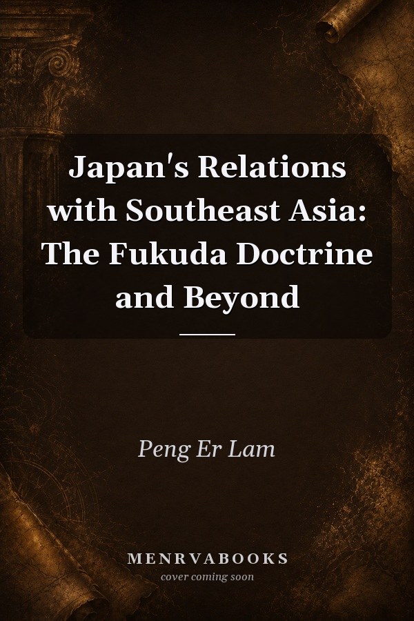 Japan's Relations with Southeast Asia: The Fukuda Doctrine and Beyond