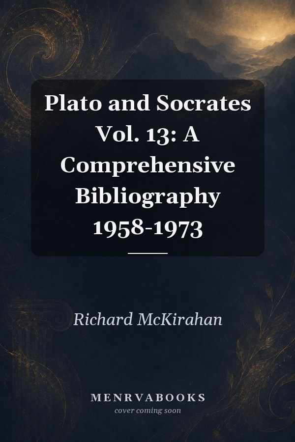 Plato and Socrates  Vol. 13: A Comprehensive Bibliography 1958-1973