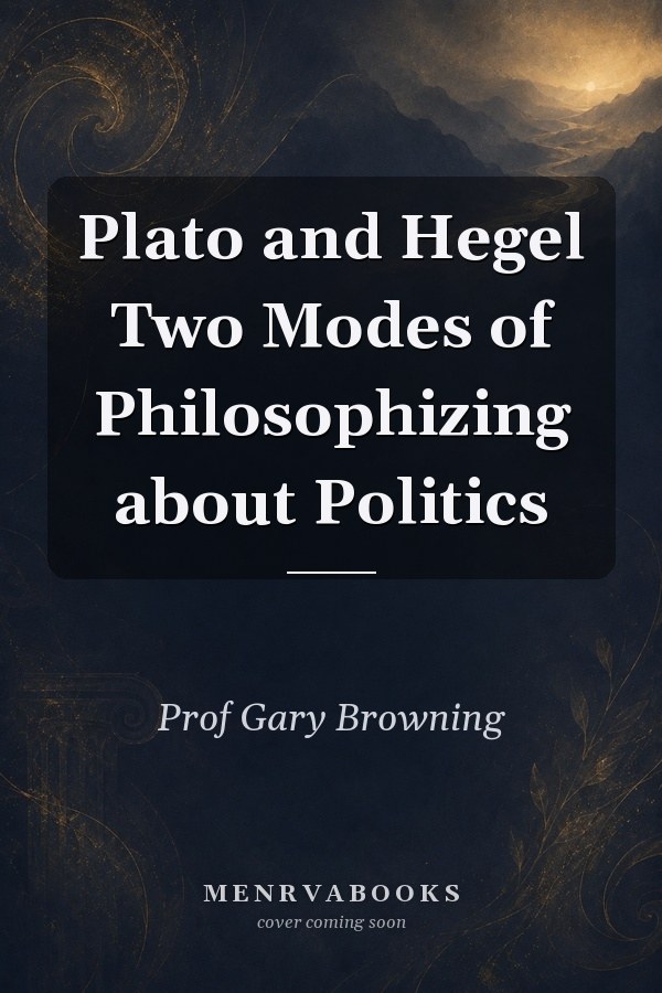 Plato and Hegel Two Modes of Philosophizing about Politics