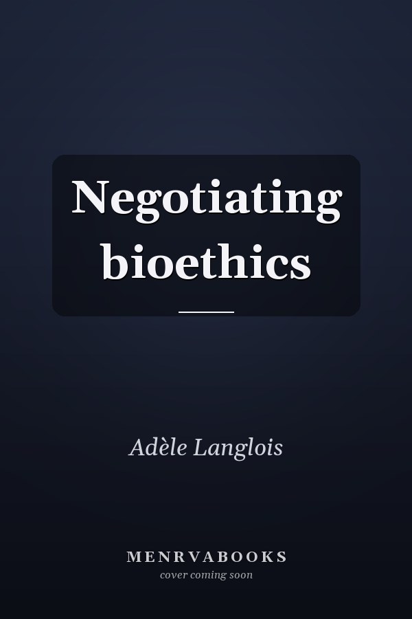 Negotiating Bioethics