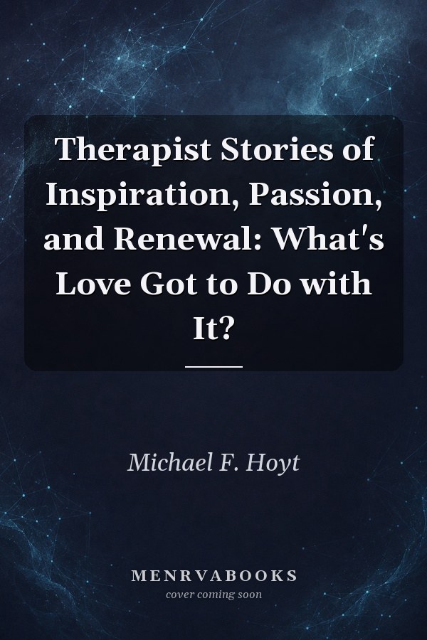 Therapist Stories of Inspiration, Passion, and Renewal: What's Love Got to Do with It?