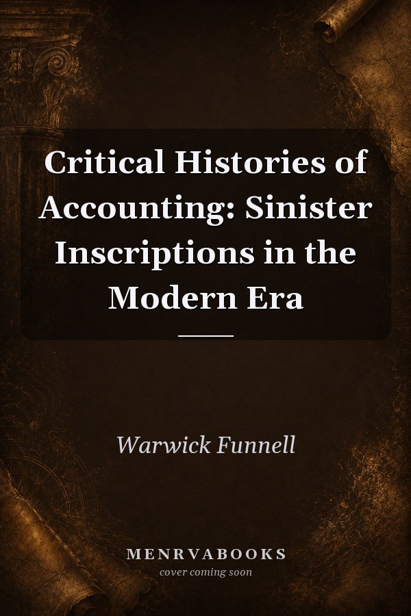 Critical Histories of Accounting: Sinister Inscriptions in the Modern Era