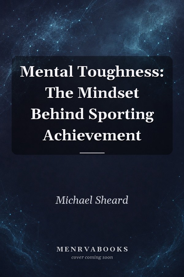 Mental Toughness: The Mindset Behind Sporting Achievement