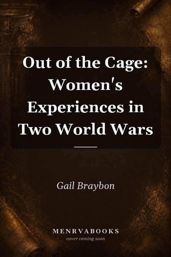 Out of the Cage: Women's Experiences in Two World Wars