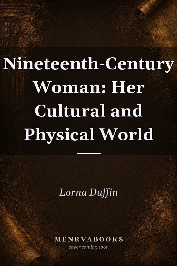 Nineteenth-Century Woman: Her Cultural and Physical World