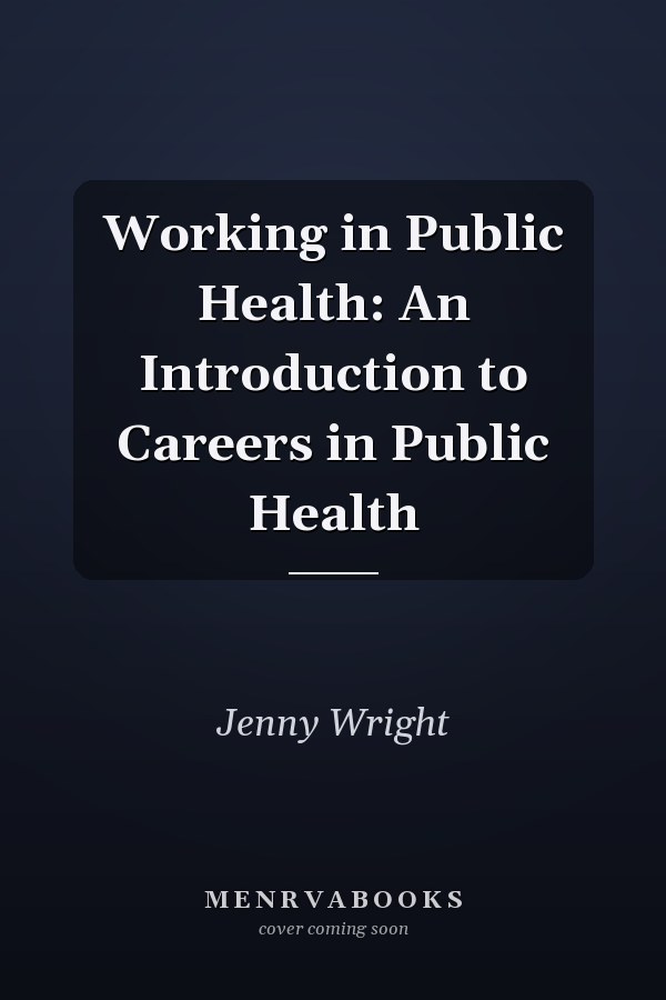 Working in Public Health: An Introduction to Careers in Public Health