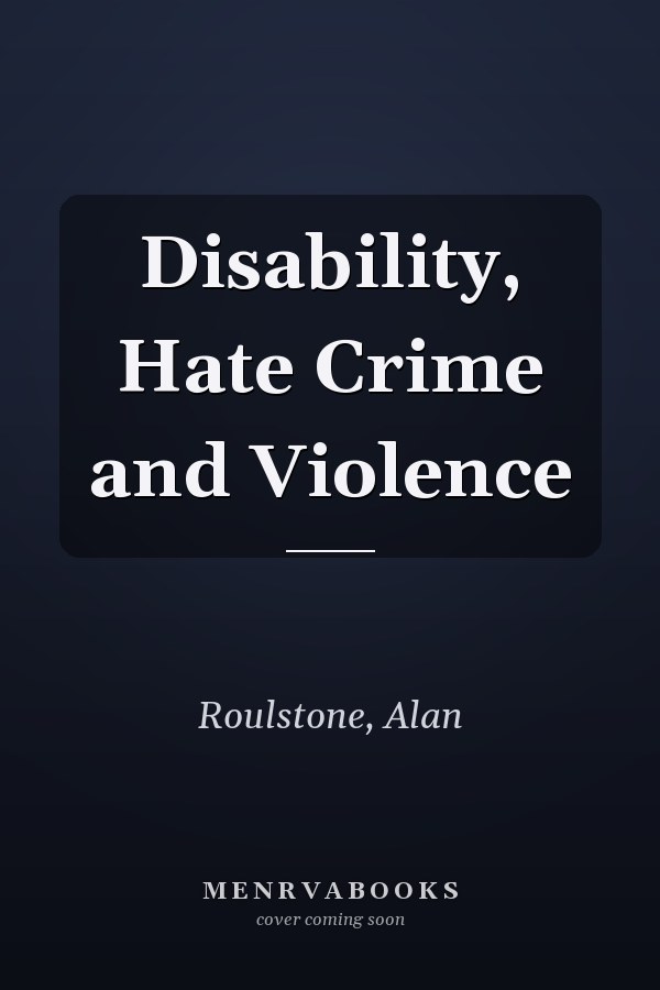 Disability, Hate Crime and Violence