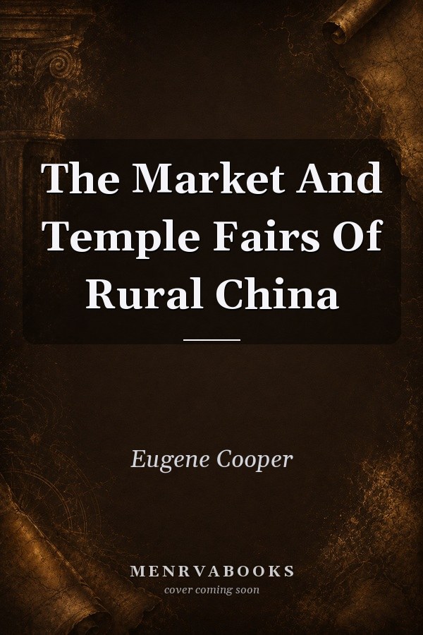 The Market and Temple Fairs of Rural China