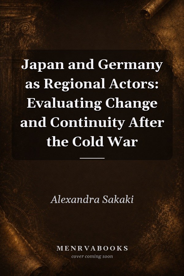 Japan and Germany as Regional Actors: Evaluating Change and Continuity After the Cold War